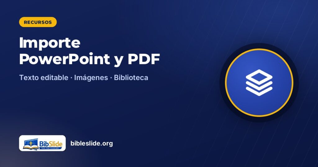 Importe PowerPoint y PDF — BibleSlide