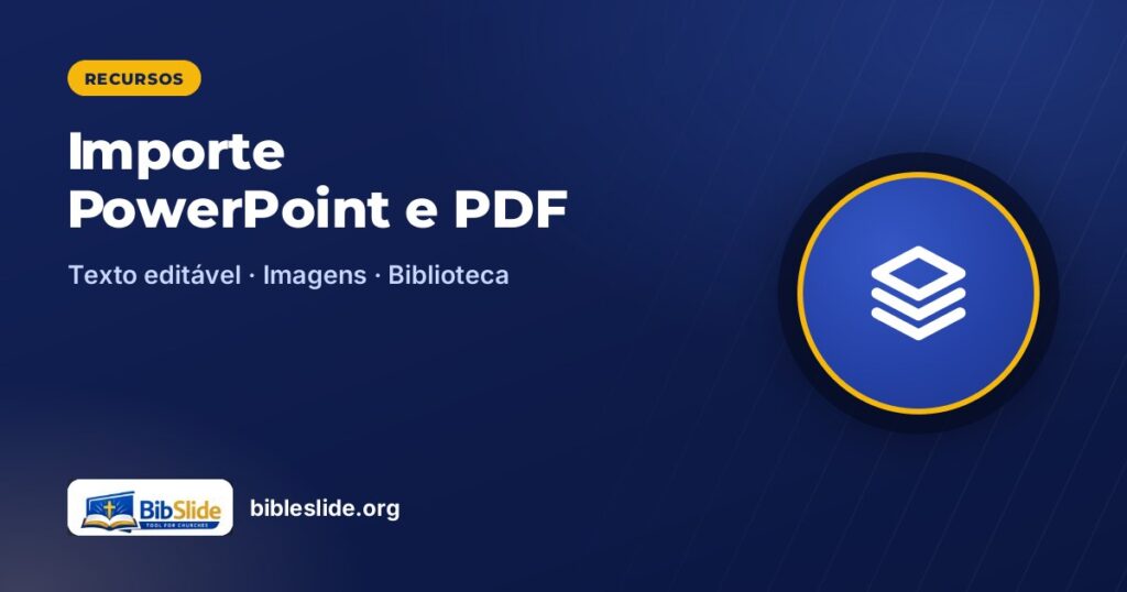 Importe PowerPoint e PDF — BibleSlide