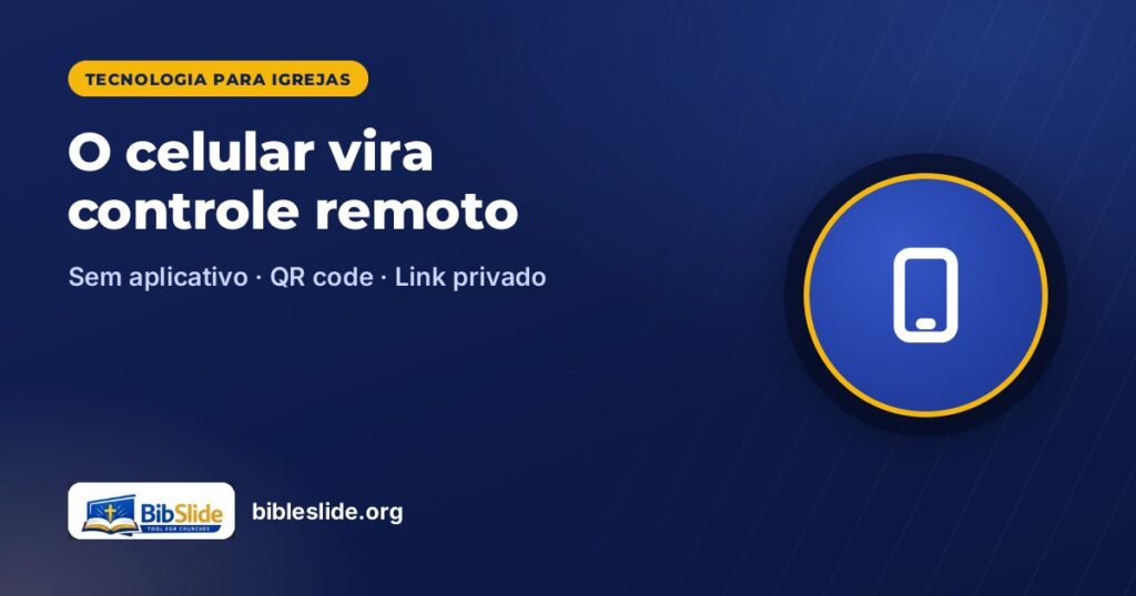 O celular vira controle remoto — BibleSlide
