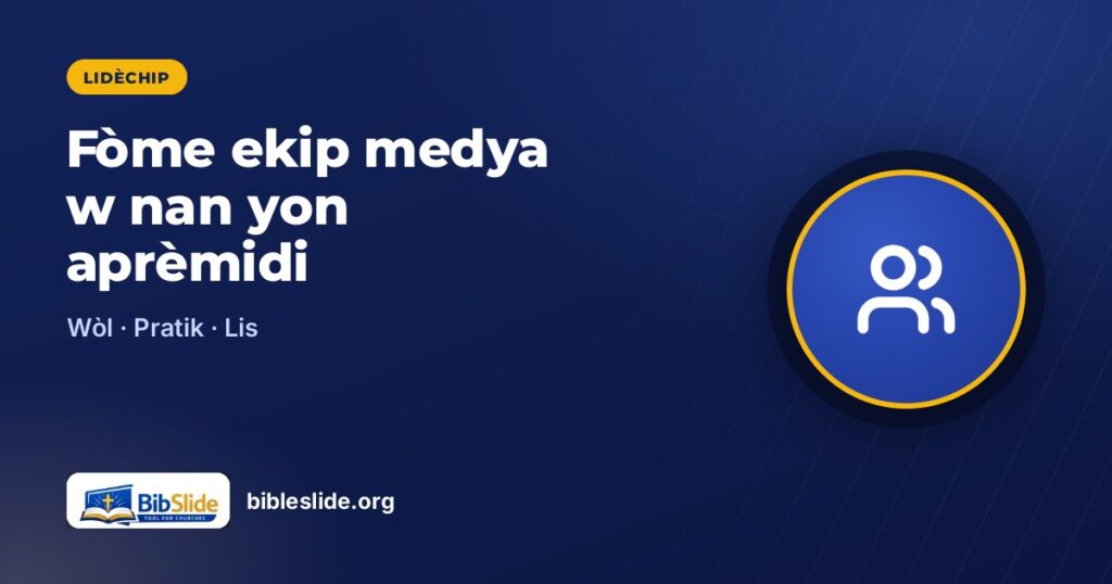 Fòme ekip medya w nan yon aprèmidi — BibleSlide