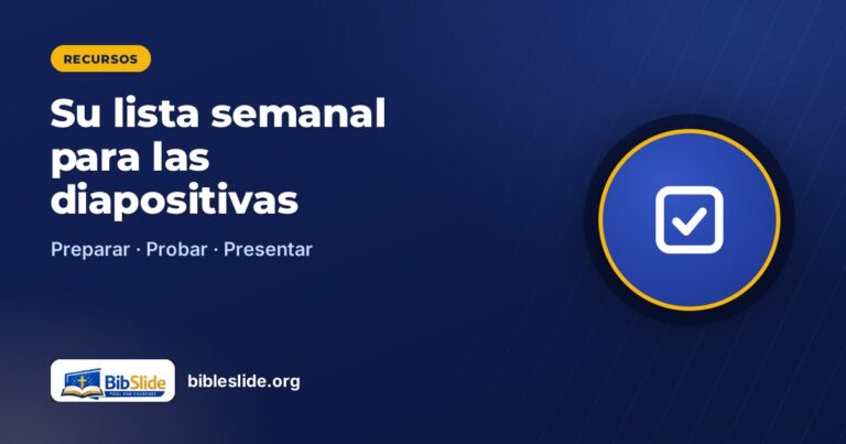 Una lista semanal para preparar las diapositivas del culto dominical